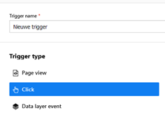 Invoerveld Trigger name met ingevulde naam Nieuwe trigger. Onder Trigger Type staan Page view, Click en Data layer event. Click is geselecteerd.